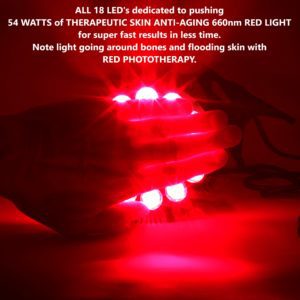 ALL 18 LED's dedicating to pushing 54 WATTS of THERAPEUTIC SKIN ANTI-AGING 660nm RED LIGHT for super fast results in less time. Note light going around bones and flooding skin with RED PHOTOTHERAPY.